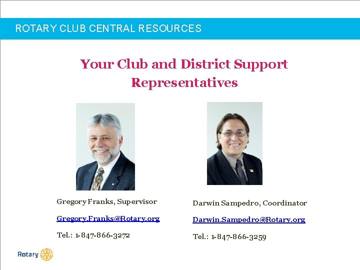 ROTARY CLUB CENTRAL RESOURCES Your Club and District Support Representatives Gregory Franks, Supervisor Darwin