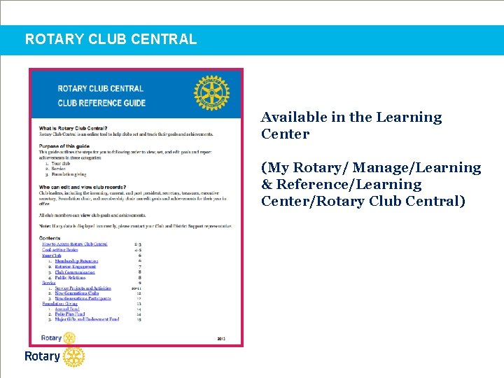 ROTARY CLUB CENTRAL Available in the Learning Center (My Rotary/ Manage/Learning & Reference/Learning Center/Rotary