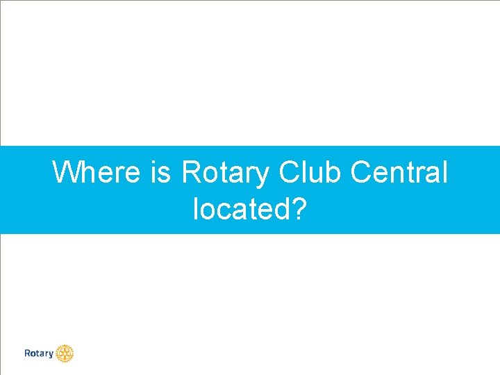 Where is Rotary Club Central located? 