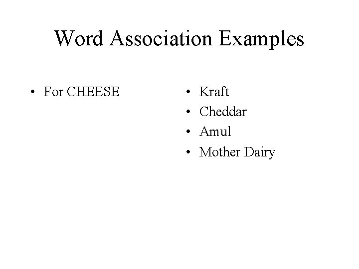 Word Association Examples • For CHEESE • • Kraft Cheddar Amul Mother Dairy 
