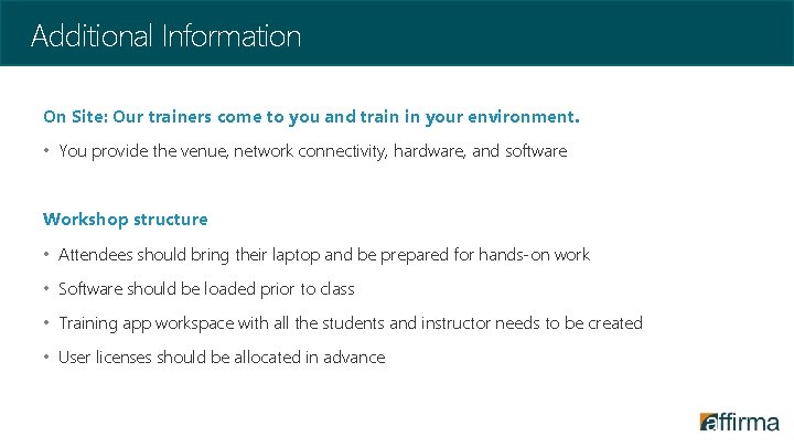 Additional Information On Site: Our trainers come to you and train in your environment.