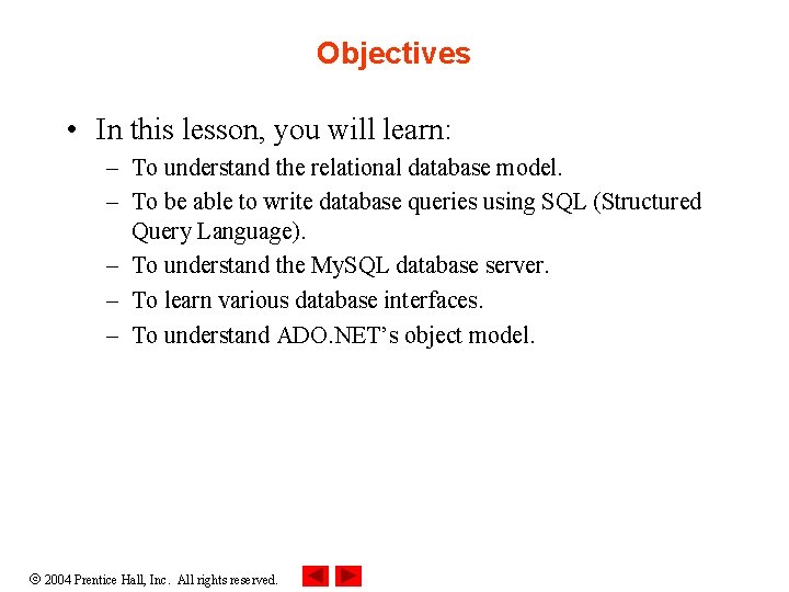 Objectives • In this lesson, you will learn: – To understand the relational database