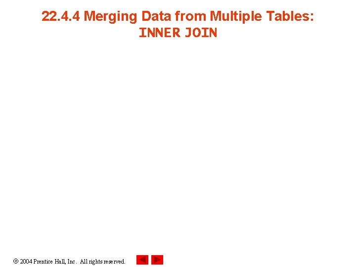 22. 4. 4 Merging Data from Multiple Tables: INNER JOIN 2004 Prentice Hall, Inc.