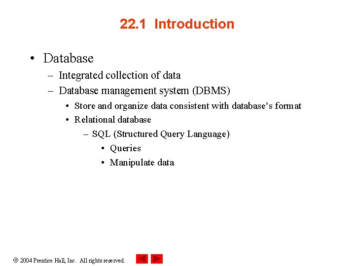 22. 1 Introduction • Database – Integrated collection of data – Database management system