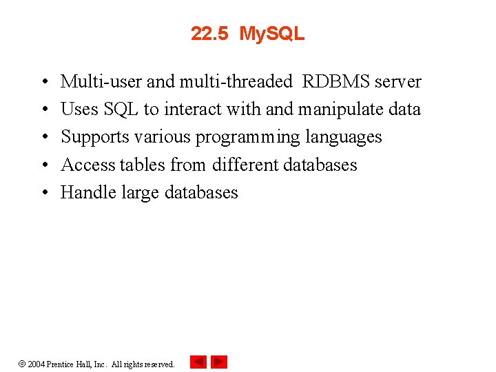22. 5 My. SQL • • • Multi-user and multi-threaded RDBMS server Uses SQL