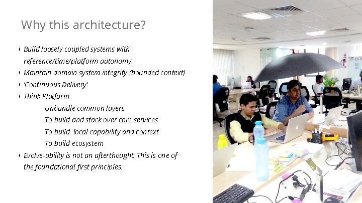 Why this architecture? ‣ Build loosely coupled systems with reference/time/platform autonomy ‣ Maintain domain