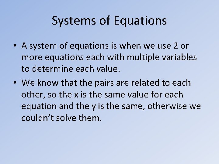 Systems of Equations • A system of equations is when we use 2 or