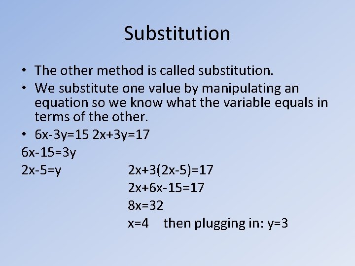 Substitution • The other method is called substitution. • We substitute one value by