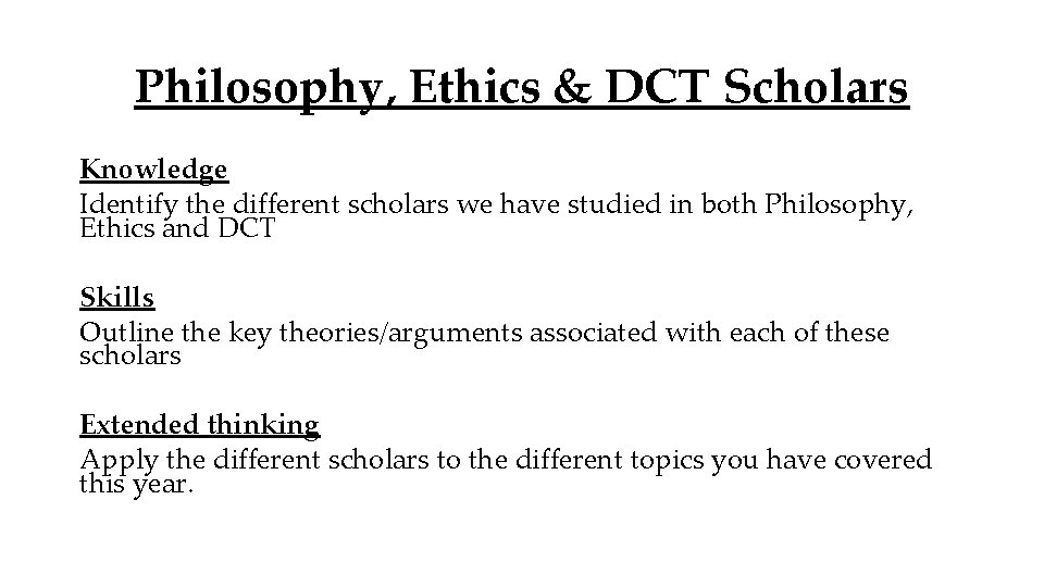 Philosophy, Ethics & DCT Scholars Knowledge Identify the different scholars we have studied in