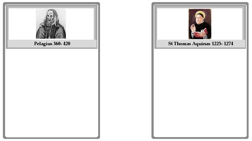 Pelagius 360 - 420 Plato St Thomas Aquinas 1225 - 1274 Plato 