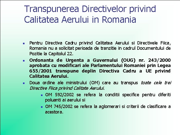 Transpunerea Directivelor privind Calitatea Aerului in Romania n n n Pentru Directiva Cadru privind