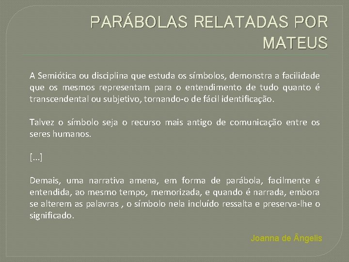 PARÁBOLAS RELATADAS POR MATEUS A Semiótica ou disciplina que estuda os símbolos, demonstra a