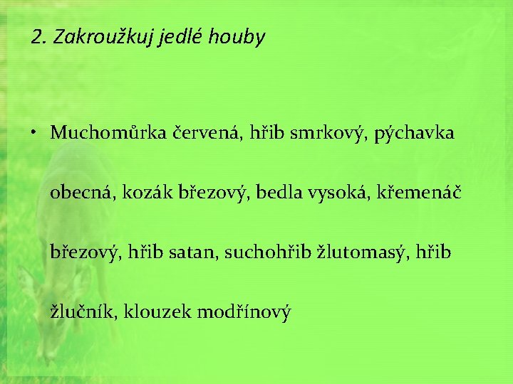 2. Zakroužkuj jedlé houby • Muchomůrka červená, hřib smrkový, pýchavka obecná, kozák březový, bedla