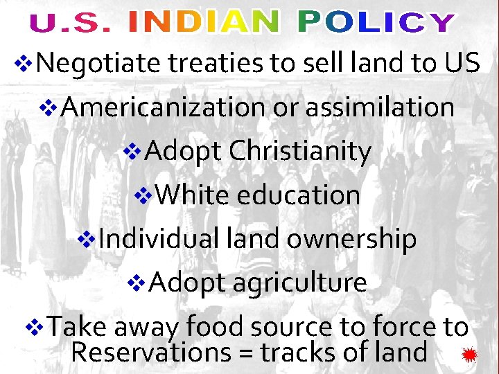 v. Negotiate treaties to sell land to US v. Americanization or assimilation v. Adopt