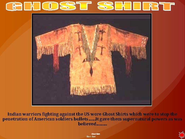 Indian warriors fighting against the US wore Ghost Shirts which were to stop the