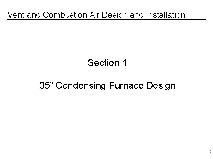 Vent and Combustion Air Design and Installation Section 1 35” Condensing Furnace Design 3