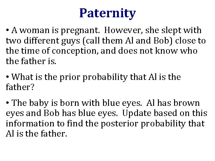 Paternity • A woman is pregnant. However, she slept with two different guys (call