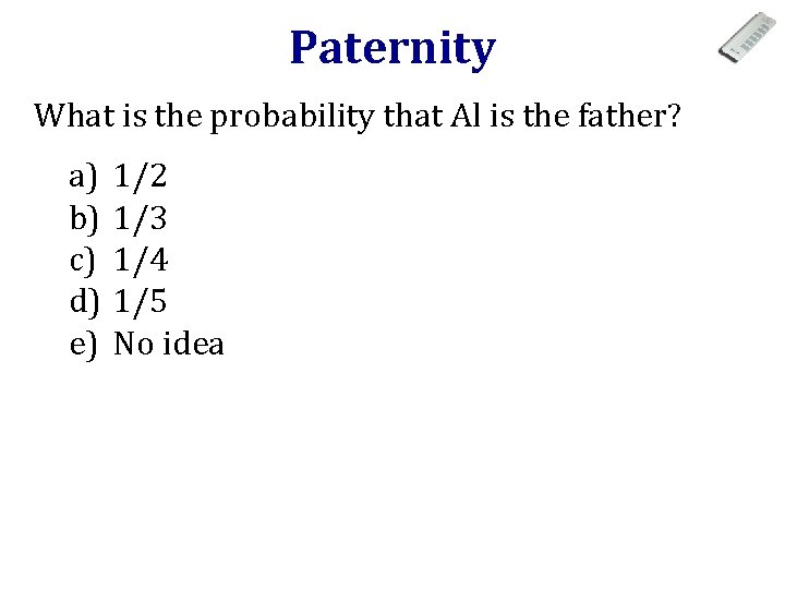 Paternity What is the probability that Al is the father? a) b) c) d)