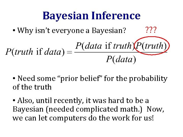 Bayesian Inference • Why isn’t everyone a Bayesian? ? ? ? • Need some