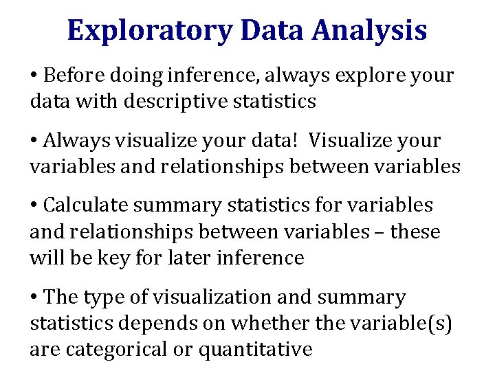 Exploratory Data Analysis • Before doing inference, always explore your data with descriptive statistics