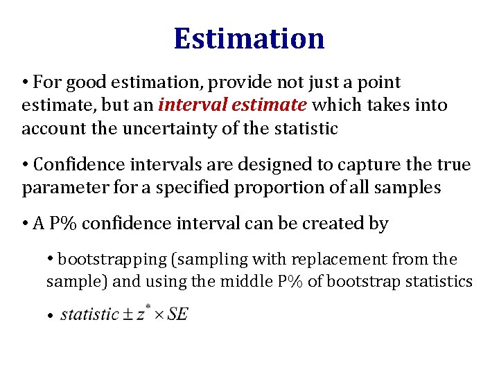 Estimation • For good estimation, provide not just a point estimate, but an interval