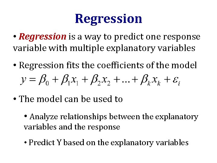 Regression • Regression is a way to predict one response variable with multiple explanatory