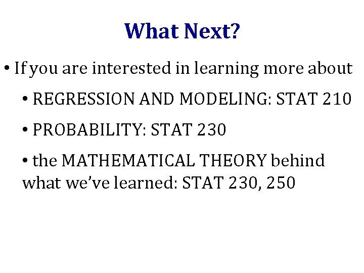 What Next? • If you are interested in learning more about • REGRESSION AND