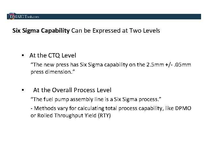 Six Sigma Capability Can be Expressed at Two Levels • At the CTQ Level