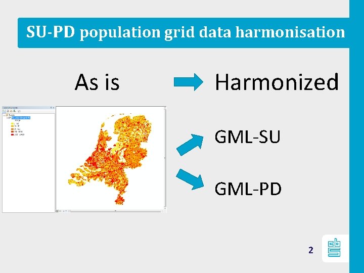 SU-PD population grid data harmonisation As is Harmonized GML-SU GML-PD 2 