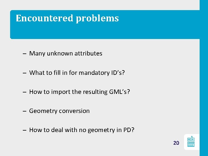 Encountered problems – Many unknown attributes – What to fill in for mandatory ID’s?