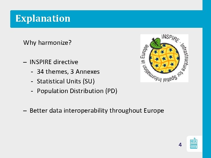 Explanation Why harmonize? – INSPIRE directive ‐ 34 themes, 3 Annexes ‐ Statistical Units