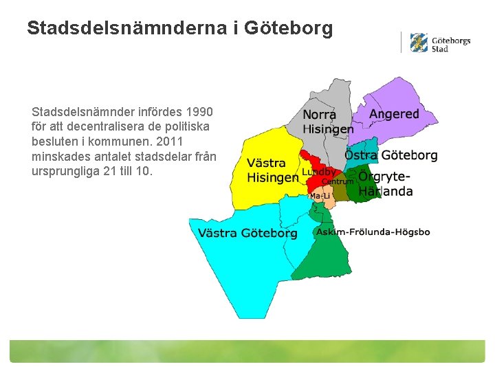Stadsdelsnämnderna i Göteborg Stadsdelsnämnder infördes 1990 för att decentralisera de politiska besluten i kommunen.
