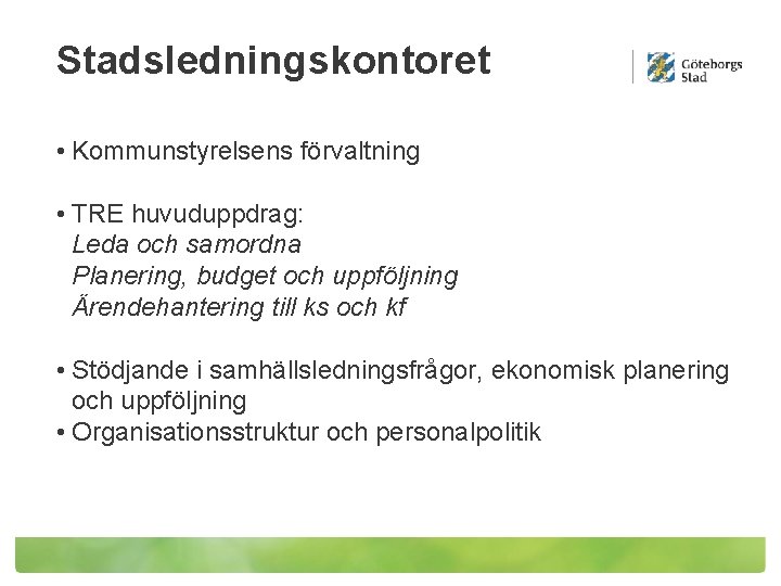 Stadsledningskontoret • Kommunstyrelsens förvaltning • TRE huvuduppdrag: Leda och samordna Planering, budget och uppföljning