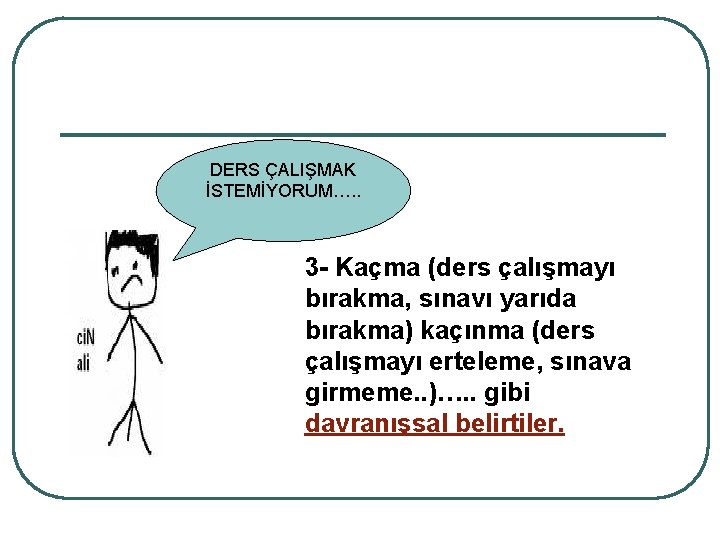 DERS ÇALIŞMAK İSTEMİYORUM…. . 3 - Kaçma (ders çalışmayı bırakma, sınavı yarıda bırakma) kaçınma