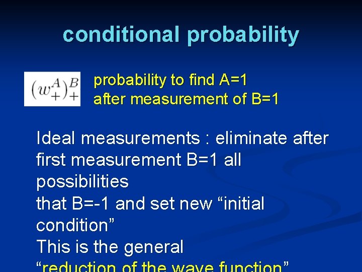 conditional probability to find A=1 after measurement of B=1 Ideal measurements : eliminate after
