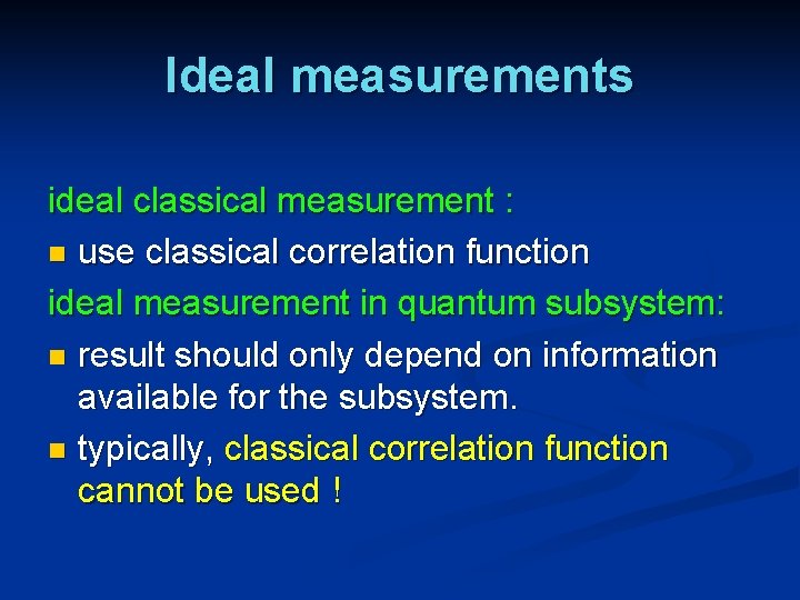 Ideal measurements ideal classical measurement : n use classical correlation function ideal measurement in