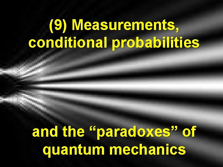 (9) Measurements, conditional probabilities and the “paradoxes” of quantum mechanics 