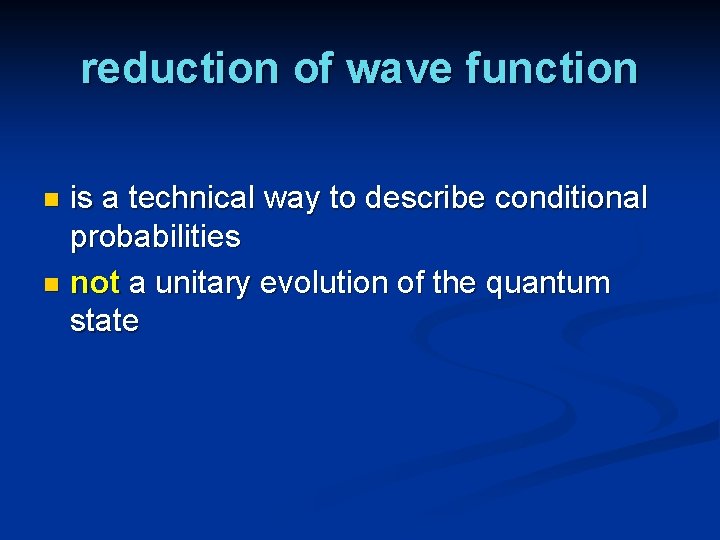 reduction of wave function is a technical way to describe conditional probabilities n not