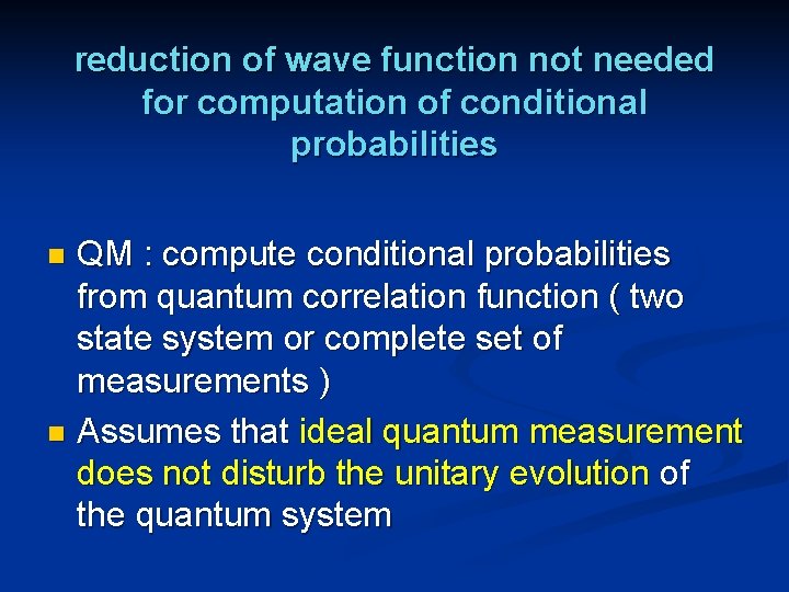 reduction of wave function not needed for computation of conditional probabilities QM : compute