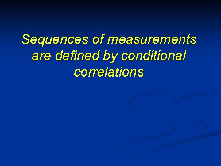 Sequences of measurements are defined by conditional correlations 
