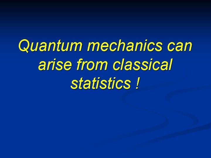 Quantum mechanics can arise from classical statistics ! 