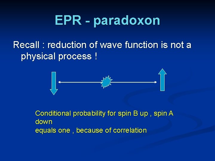 EPR - paradoxon Recall : reduction of wave function is not a physical process