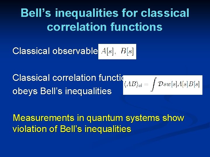 Bell’s inequalities for classical correlation functions Classical observables Classical correlation function obeys Bell’s inequalities
