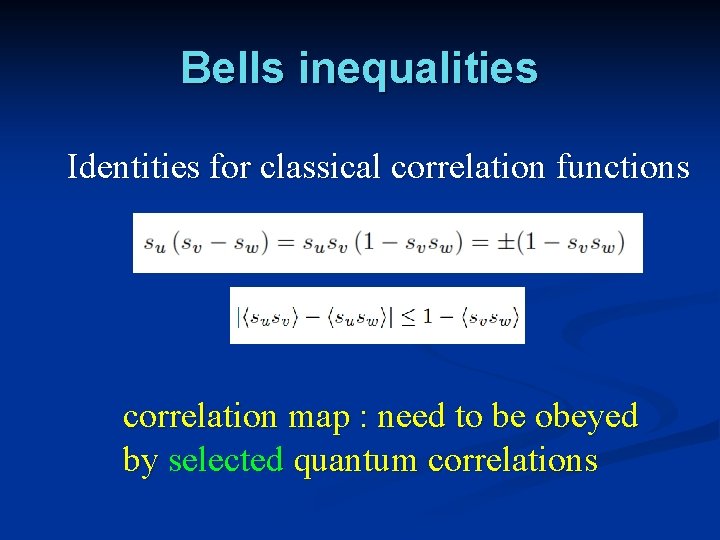 Bells inequalities Identities for classical correlation functions correlation map : need to be obeyed
