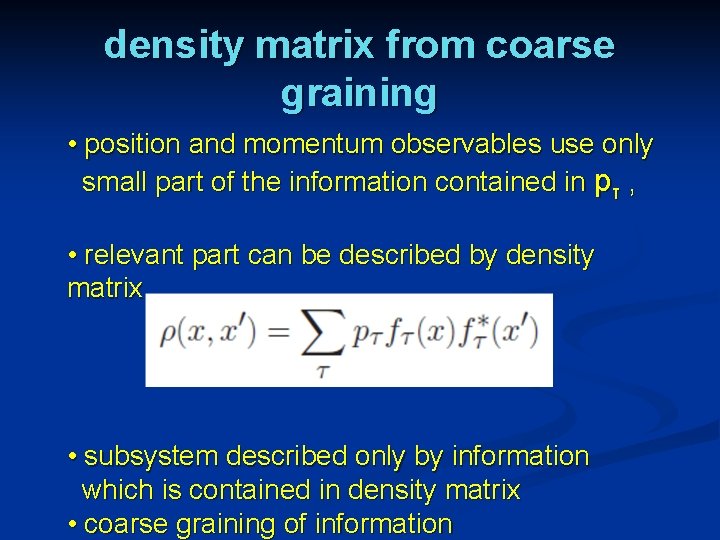 density matrix from coarse graining • position and momentum observables use only small part