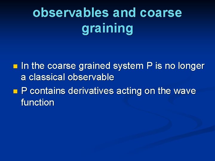 observables and coarse graining In the coarse grained system P is no longer a
