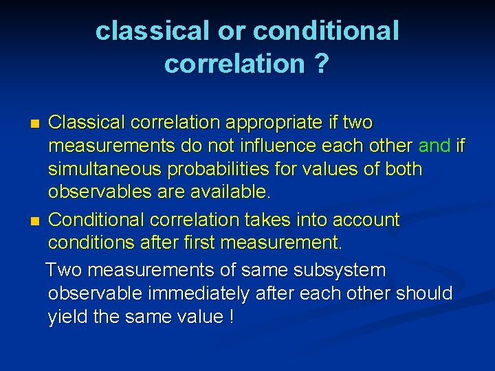 classical or conditional correlation ? Classical correlation appropriate if two measurements do not influence