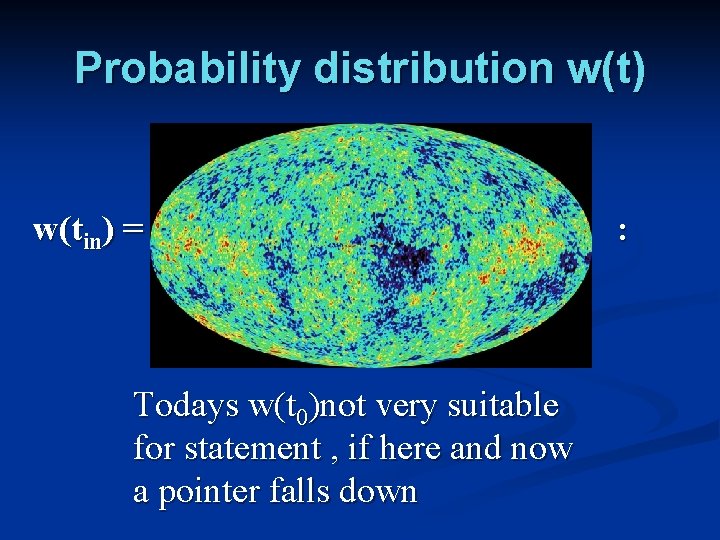 Probability distribution w(t) w(tin) = Todays w(t 0)not very suitable for statement , if
