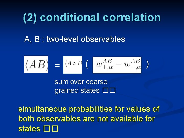 (2) conditional correlation A, B : two-level observables = ( ) sum over coarse