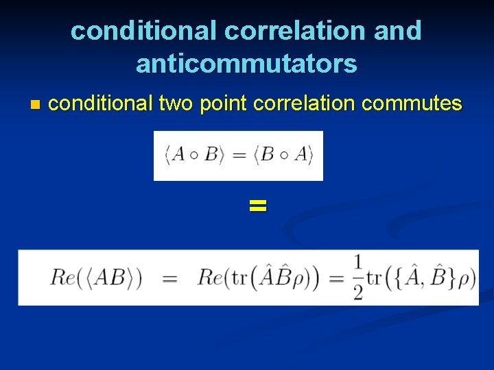 conditional correlation and anticommutators n conditional two point correlation commutes = 